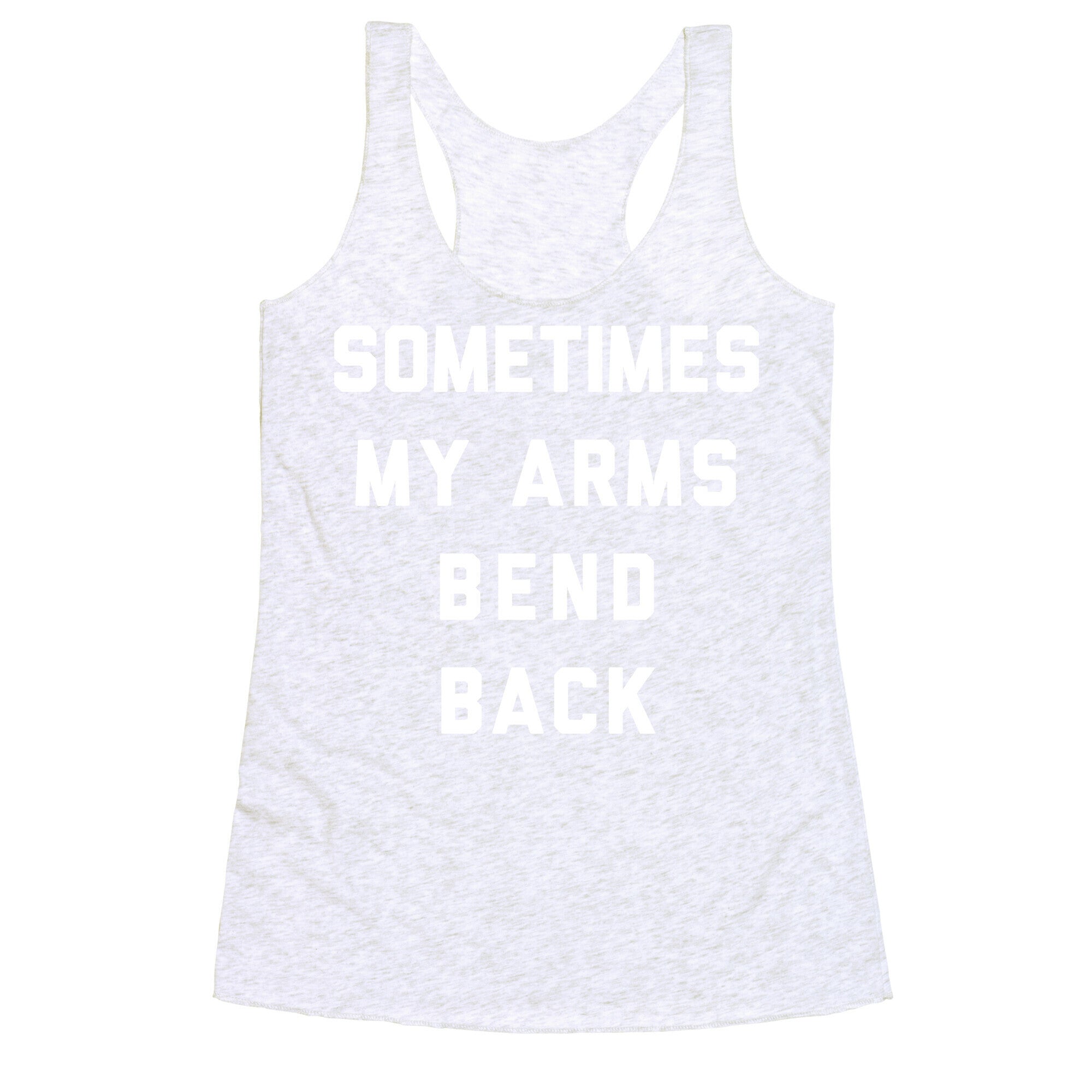 Sometimes My Arms Bend Back Racerback Tank